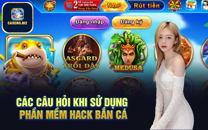 Các câu hỏi khi sử dụng phần mềm hack bắn cá