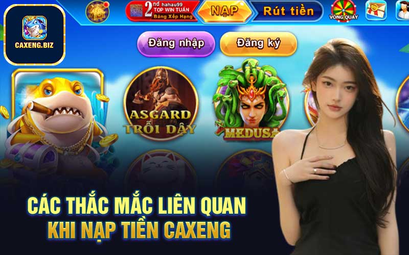 Các thắc mắc liên quan khi nạp tiền Caxeng