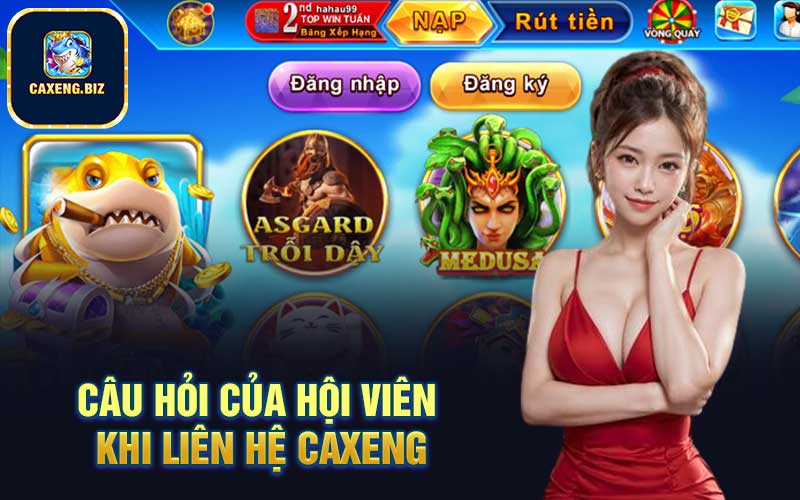 Câu hỏi của hội viên khi liên hệ Caxeng