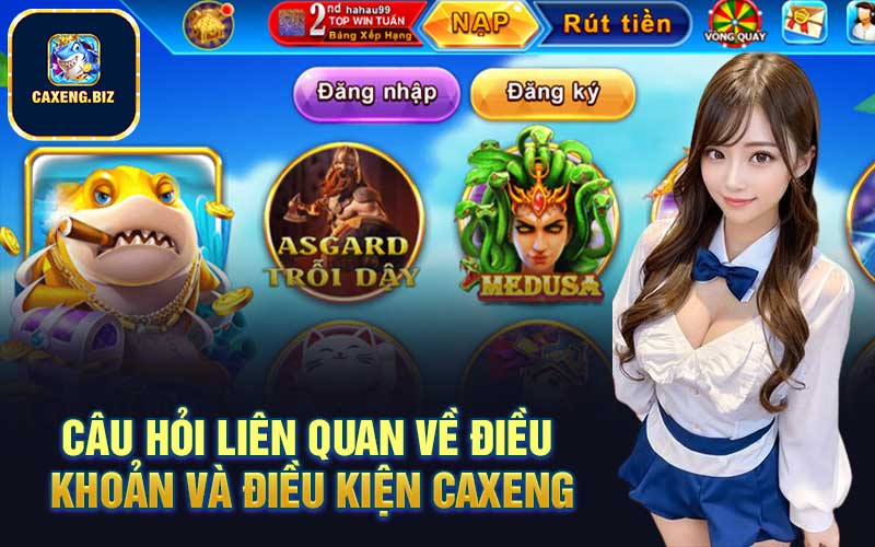 Câu hỏi liên quan về điều khoản và điều kiện Caxeng