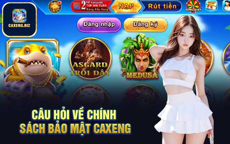 Câu hỏi về chính sách bảo mật Caxeng