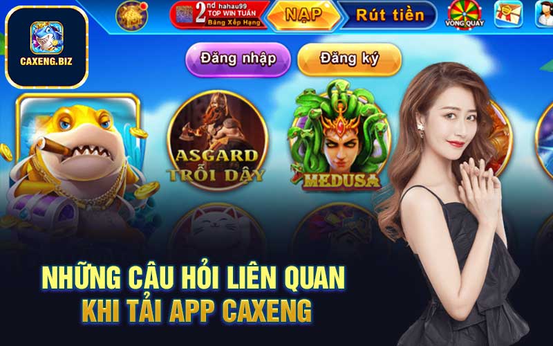 Những câu hỏi liên quan khi tải app Caxeng