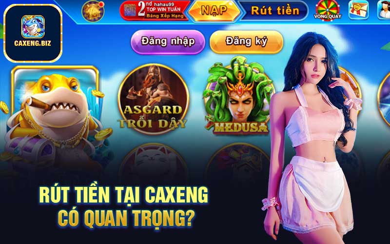 Rút Tiền tại Caxeng có quan trọng?